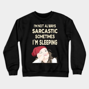 I'm not always sarcastic sometimes I'm sleeping  - Teenage Attitude Crewneck Sweatshirt